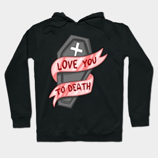 Love You To Death Hoodie